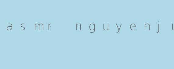探索ASMR的治愈力量:NguyenJung的独特声音世界